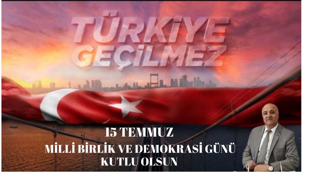 İlçe Milli Eğitim Müdürümüz Cevat ÇEVİK'in 15 Temmuz Demokrasi ve Millî Birlik Günü Mesajı