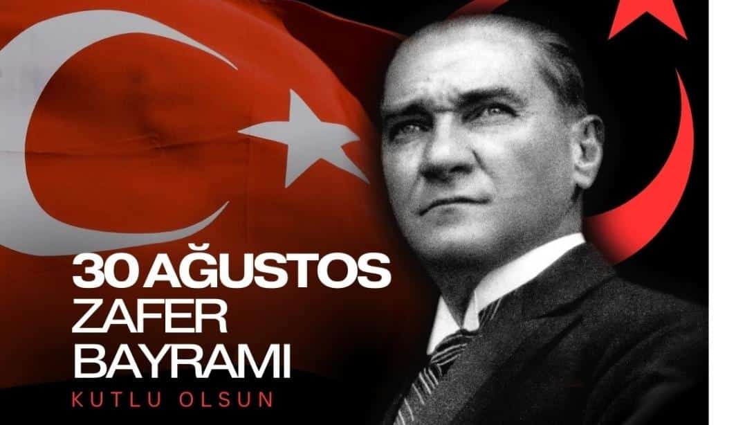 İlçe Milli Eğitim Müdürümüz Sayın Cevat ÇEVİK'in 30 Ağustos Zafer Bayramı Mesajı